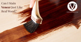 CAN I STAIN VENEER JUST LIKE REAL WOOD?  CAN I STAIN VENEER JUST LIKE REAL WOOD?