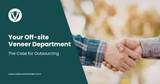 Your Off-site Veneer Department: The Case for Outsourcing