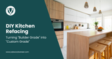 DIY Kitchen Refacing: Turning "Builder Grade" into "Custom Grade"