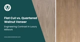 Flat Cut vs. Quartered Walnut Veneer: Engineering Contrast in Luxury Millwork