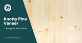 Knotty Pine Veneer: Taming the Rustic Beast