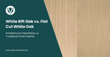 White Rift Oak vs. Flat Cut White Oak: Architectural Cleanliness vs. Traditional Grain Drama