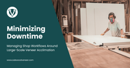 Minimizing Downtime: Managing Shop Workflows Around Large-Scale Veneer Acclimation