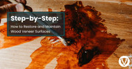 Step-by-Step: How to Restore and Maintain Wood Veneer Surfaces