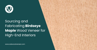 Sourcing and Fabricating Birdseye Maple Wood Veneer for High-End Interiors