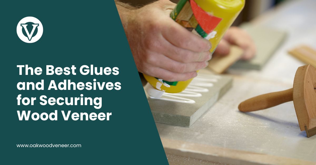 The Best Glues and Adhesives for Securing Wood Veneer - Oakwood Veneer