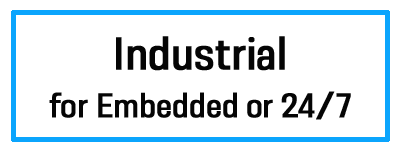 Industrial for embedded or 24/7 use