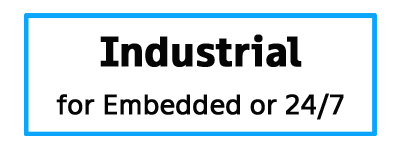 Industrial for embedded or 24/7 use