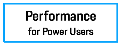 Performance for power users