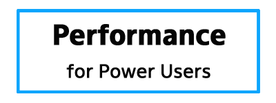 Performance for power users