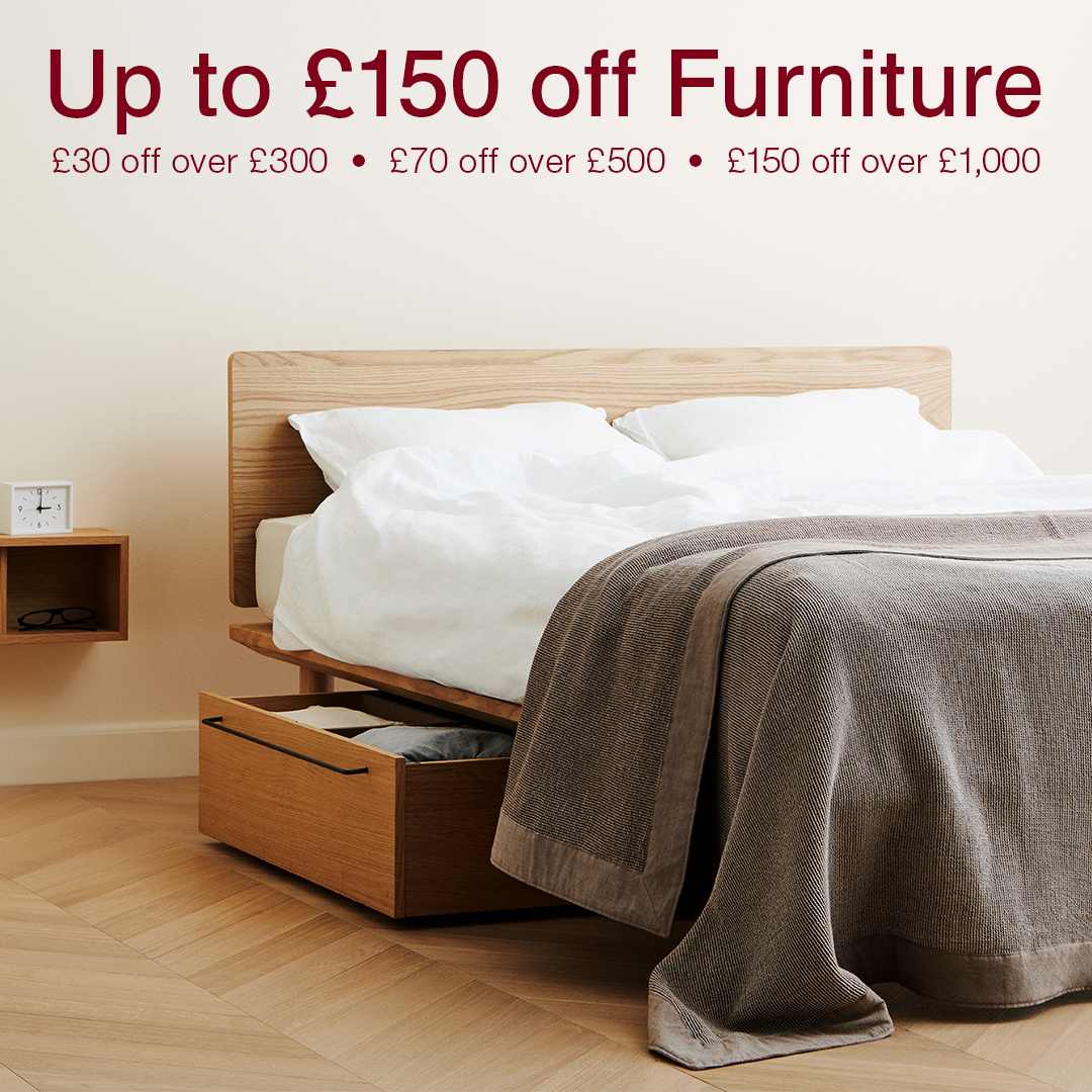 Up to £150 off Furniture. £30 off over £300, £70 off over £500, £150 off over £1,000. Code:MUJISAVE0926