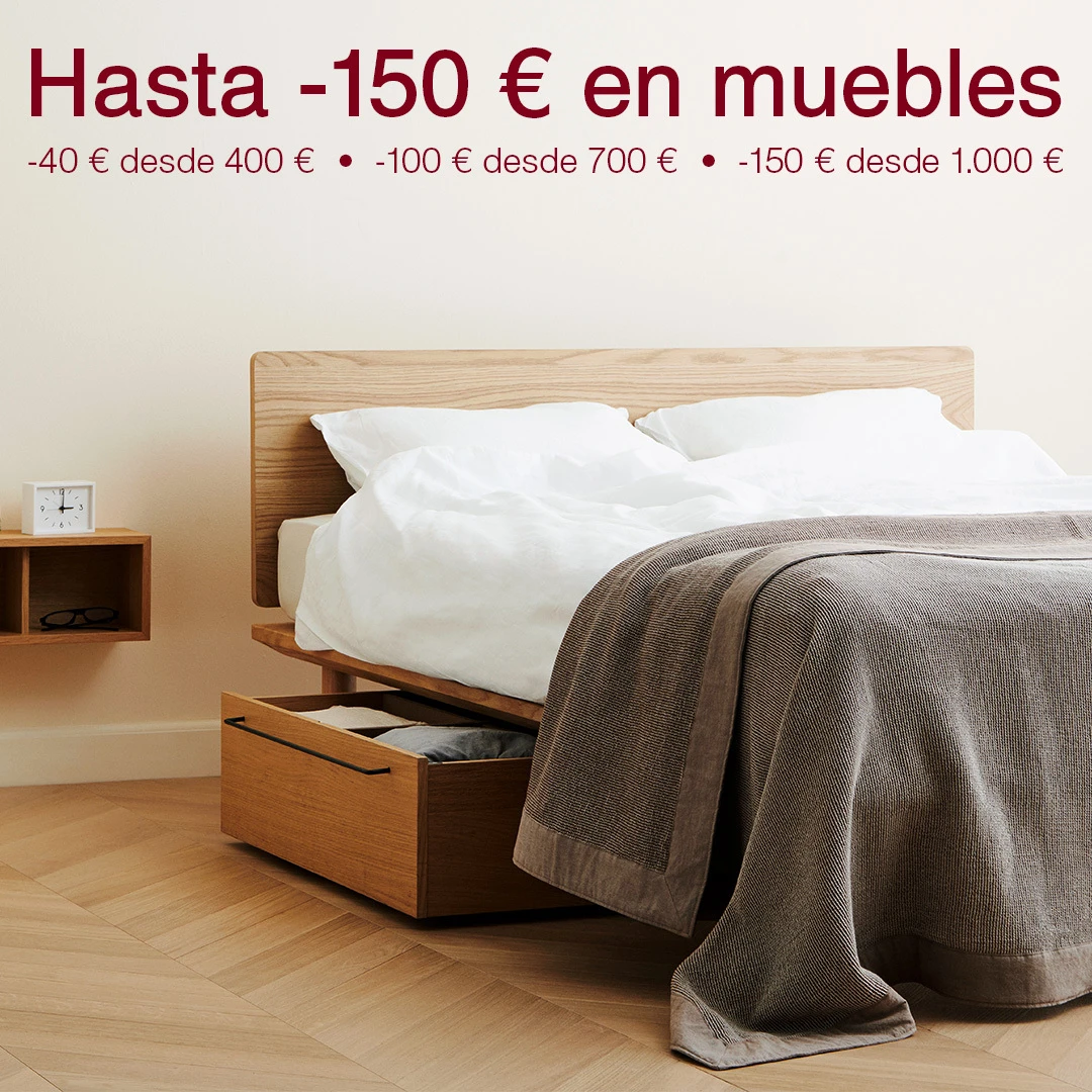 Hasta -150 € en muebles. -40 € desde 400 €, -100 € desde 700 €, -150 € desde 1.000 €. Código:MUJISAVE0926