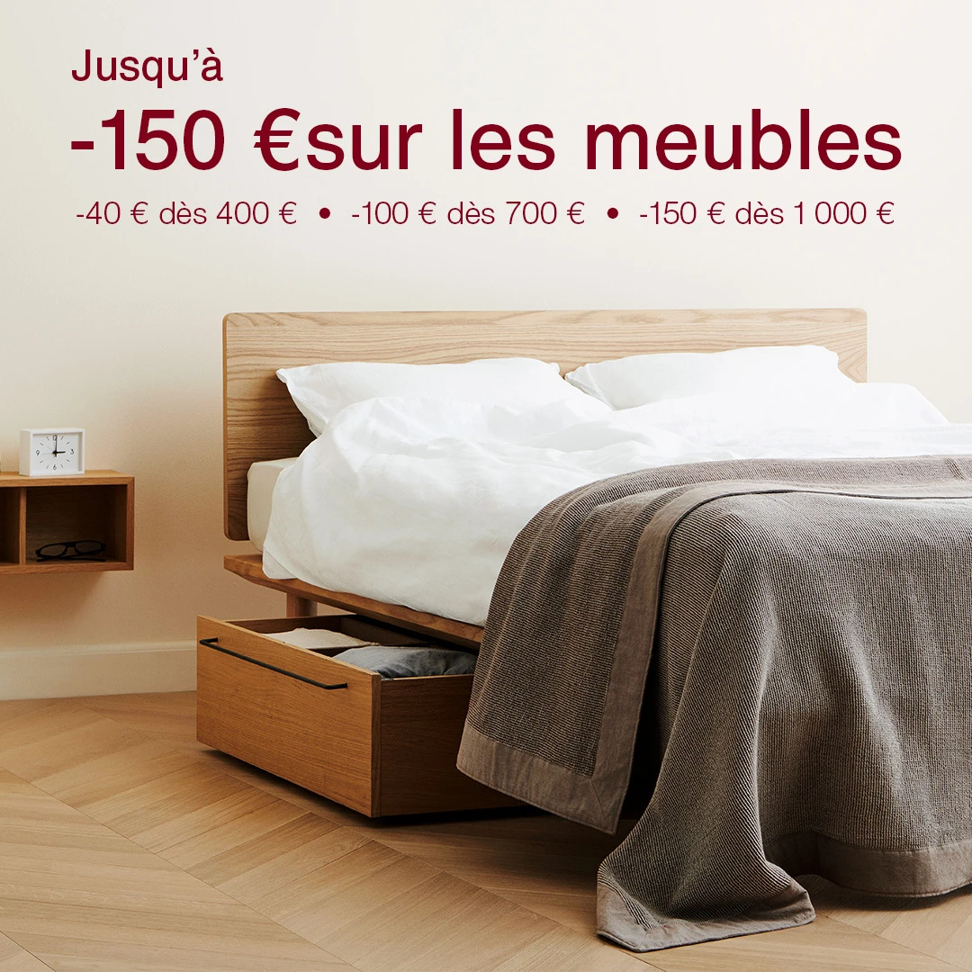 Jusqu’à -150 € sur les meubles. -40 € dès 400 €, -100 € dès 700 €, -150 € dès 1 000 €. Code:MUJISAVE0926