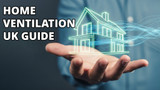 Home Ventilation: UK Guide for Homeowners and DIYers