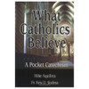 What Catholics Believe - A Pocket Catechism