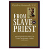 From Slave to Priest Caroline Hemesath, O.S.F.