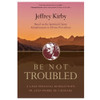 Be Not Troubled Kirby, Rev. Jeffery