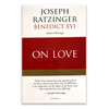 On Love: Selected Writings by Joseph Ratzinger Benedict XVI