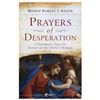Prayers of Desperation: A Questioner's Prayer for Answers in our Darkest Moments by Bishop Robert J. Baker