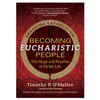 Becoming Eucharistic People by Timothy P. O'Malley of Notre Dame University