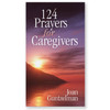 124 Prayers for Caregivers by Joan Guntzelman