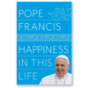 Happiness in This Life by Pope Francis