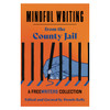 Mindful Writing from the County Jail - Edited and Curated by Dennis Kelly