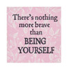 Detail of the front of the Brave Being Yourself Quote Plaque