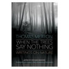 When the Trees Say Nothing Thomas Merton's writings on experiencing God in Nature edited by Kathleen Deignon