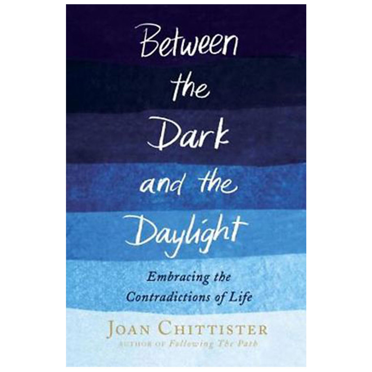 Between the Dark and the Daylight Chittister