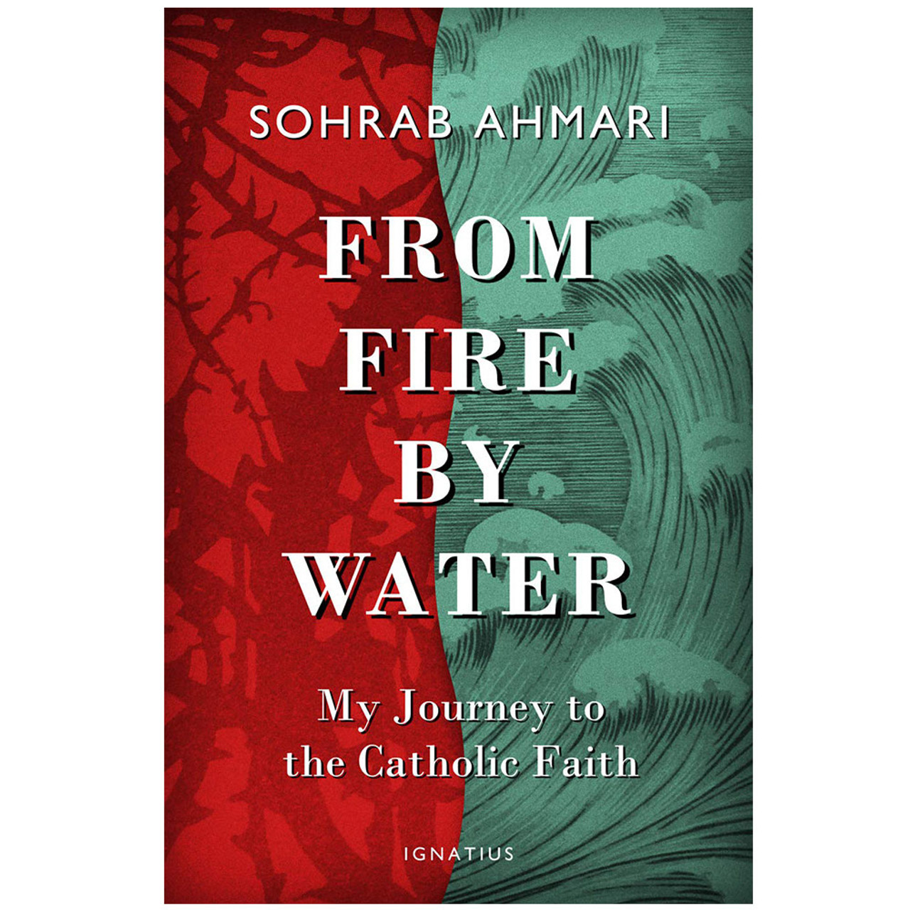 From Fire, By Water Sohrab Ahmari