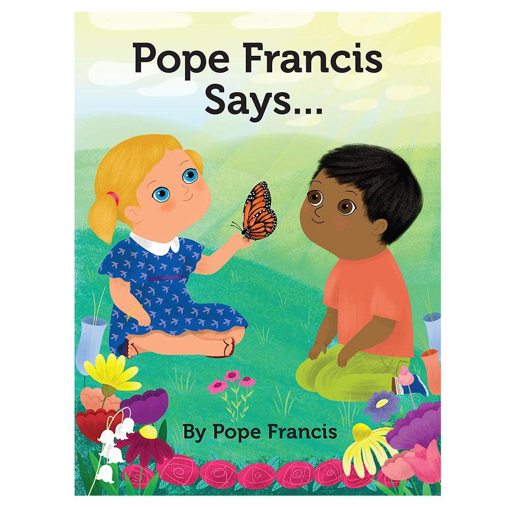 Pope Francis Says...