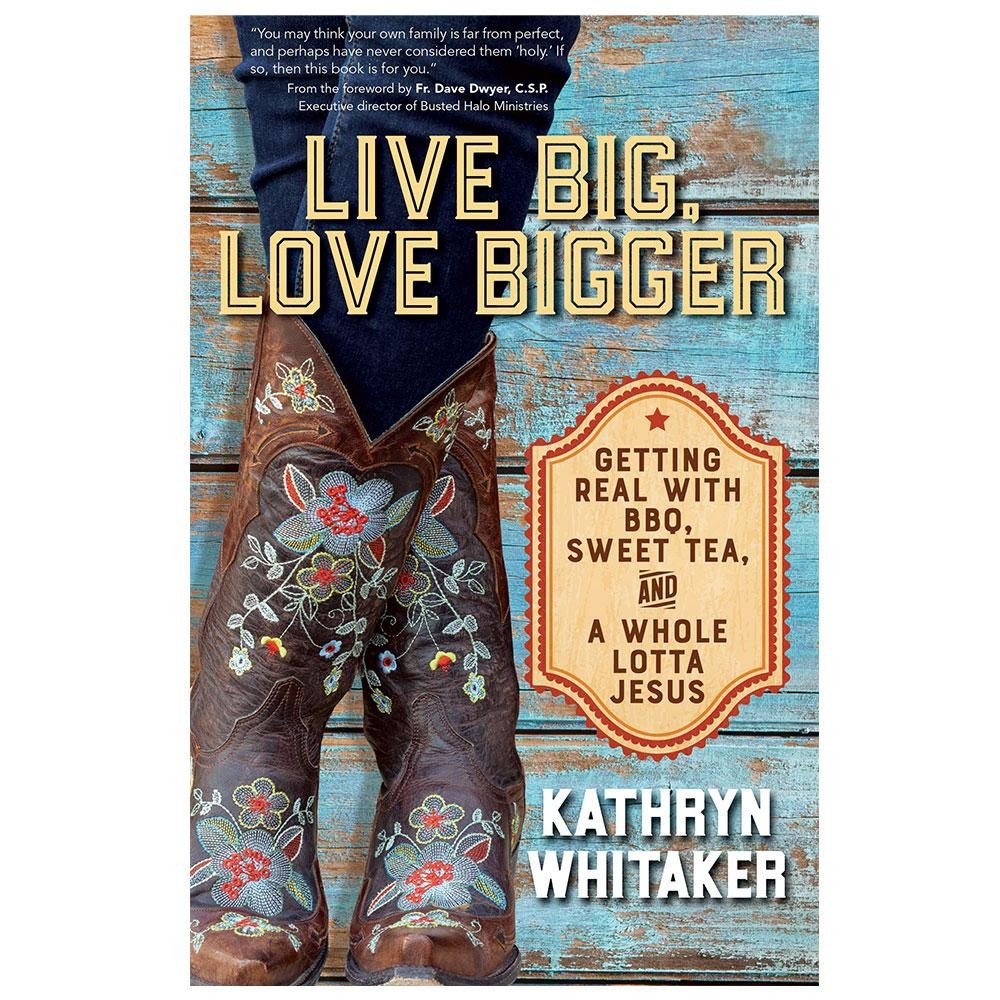 Live Big Love Bigger Whitaker, Kathryn