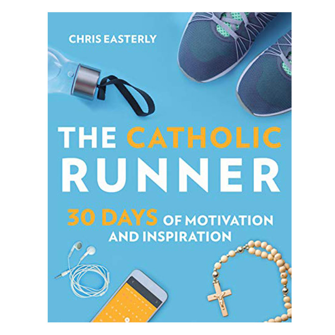 Catholic Runner 30 Days of Motivation and Inspiration