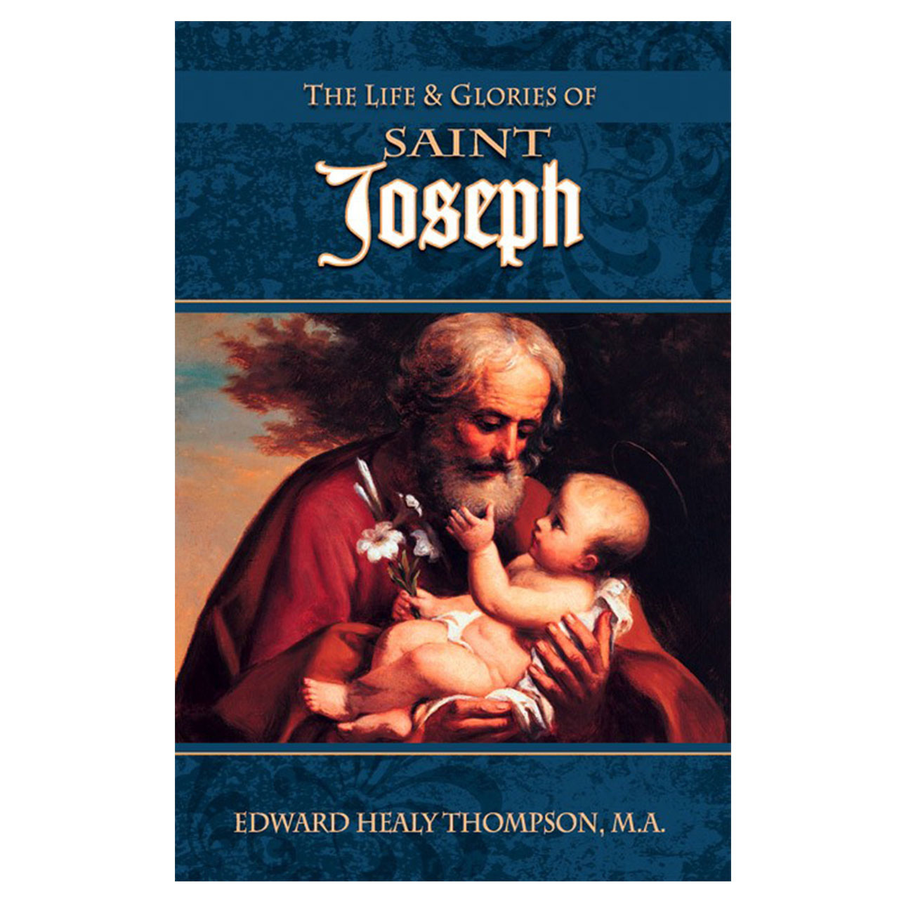 The Life and Glories of St. Joseph by Edward Healy Thompson, MA