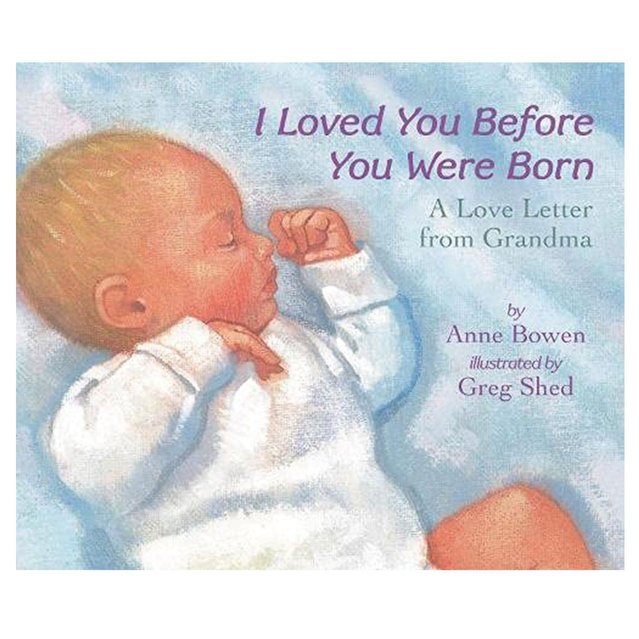 Book Cover of I Loved You Before You Were Born Letter from Grandma by Anne Bowen