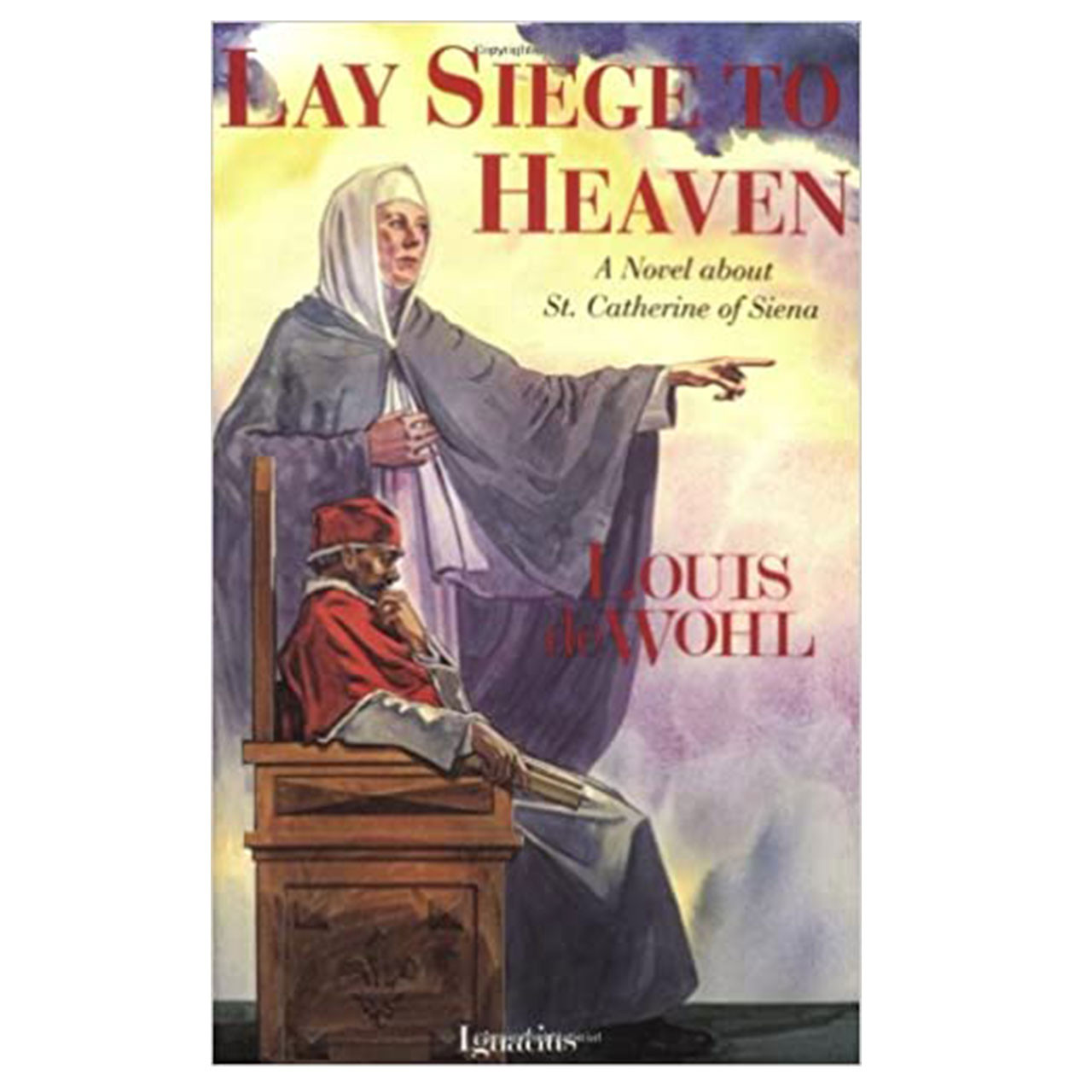 A Novel: Lay Seige to Heaven by Louis De Wohl