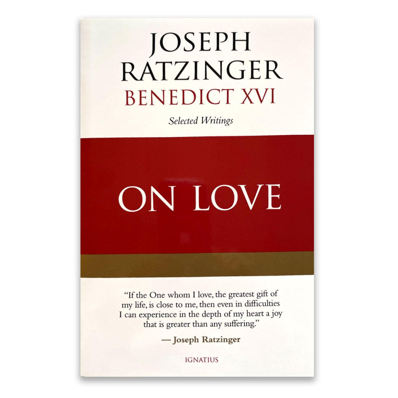 On Love: Selected Writings by Joseph Ratzinger Benedict XVI