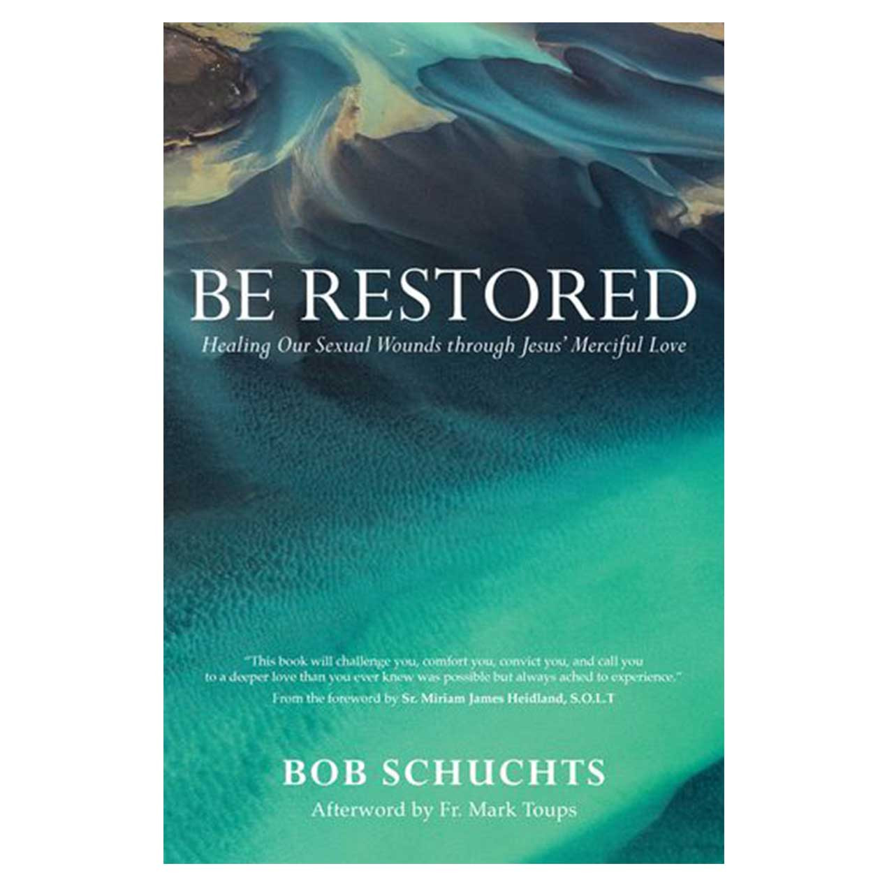 Be Restored: Healing our Sexual Wounds By Bob Schuchts