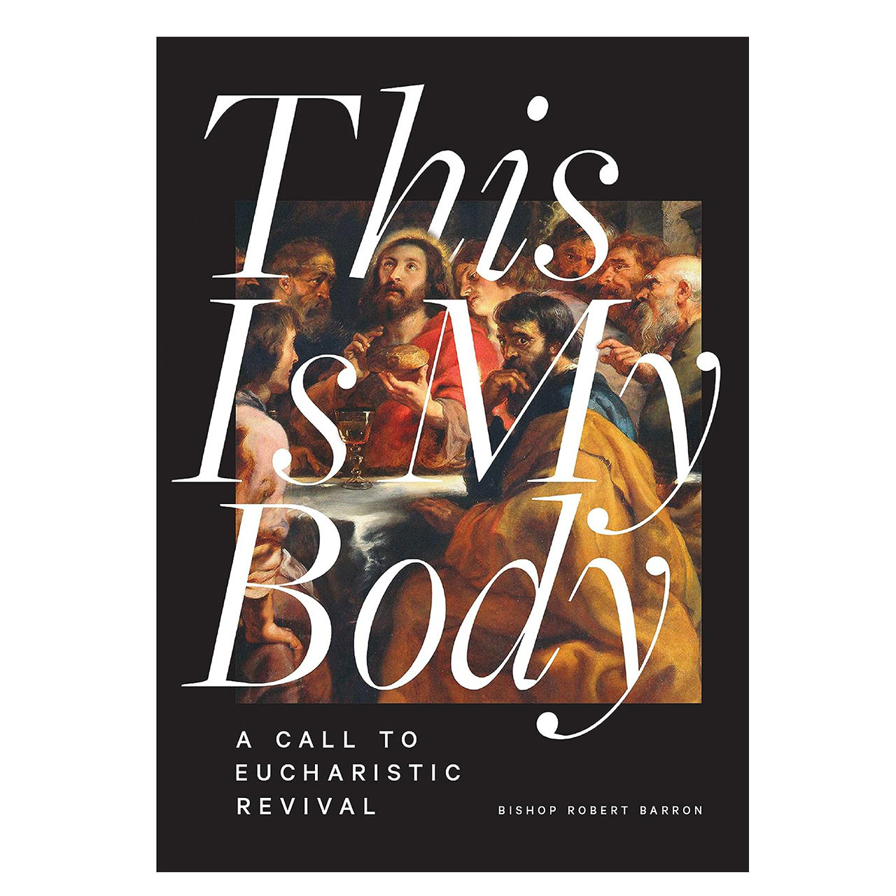 This is My Body: A Call for a Eucharistic Revival