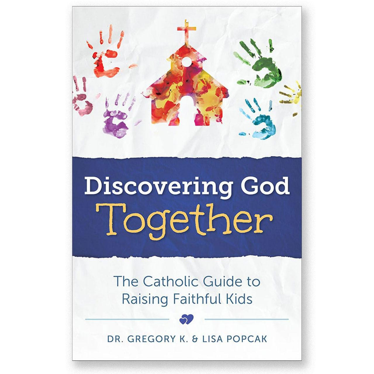 Discovering God Together: A Catholic Guide for Raising Faithful Kids