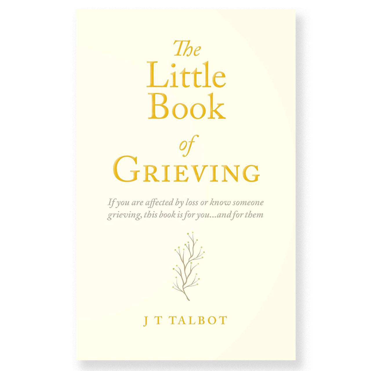 The Little Book of Grieving by J. T. Talbot