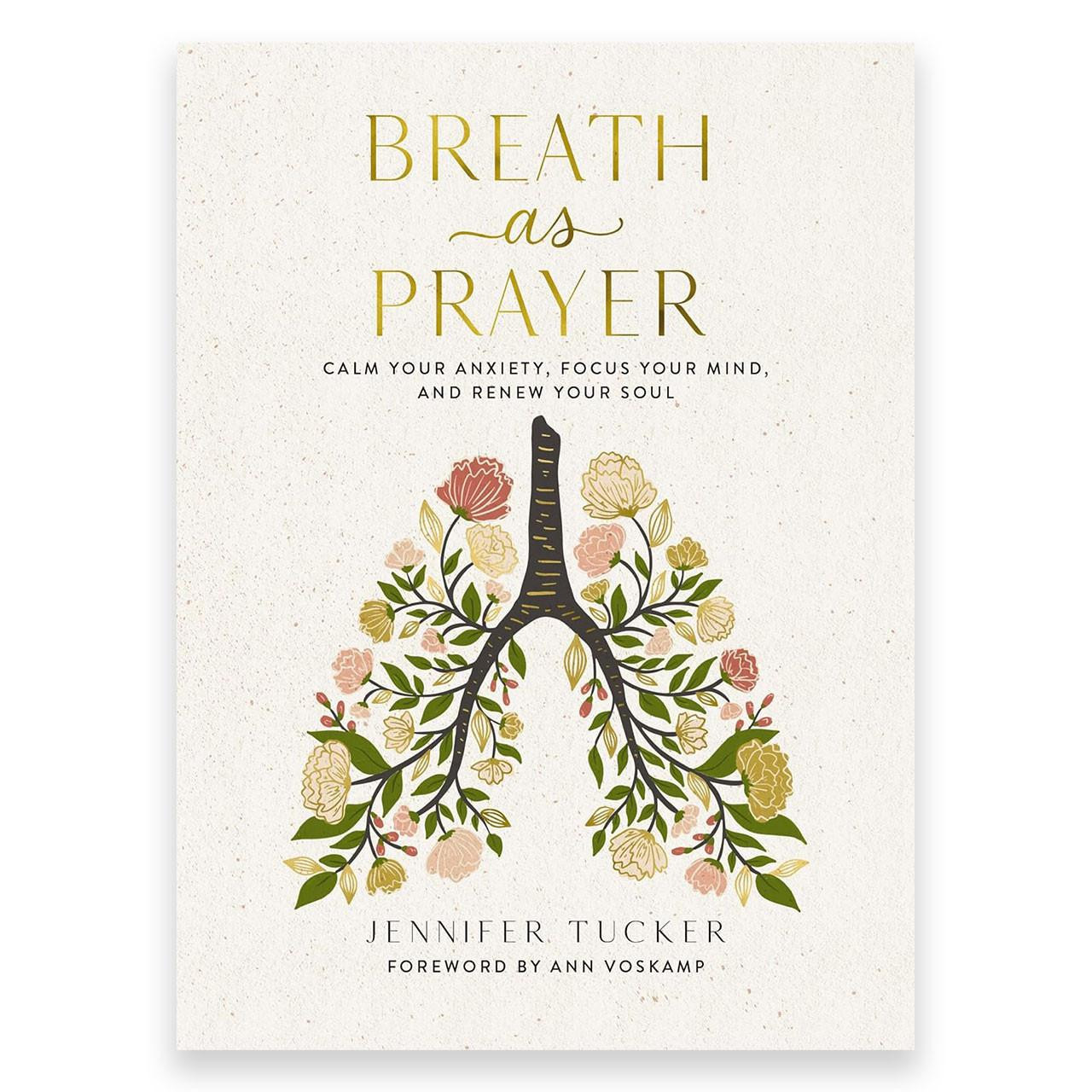 Breath as Prayer: Calm Your Anxiety, Focus Your Mind, and Renew Your Soul