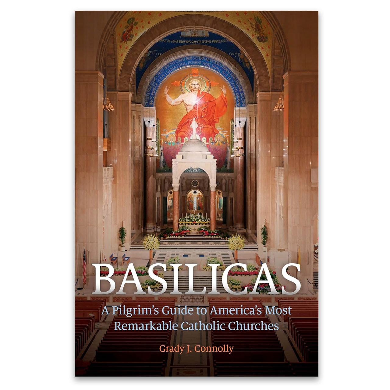 Basilicas: One Essential Guide to America's Most Remarkable Catholic Churches by Grady J. Connolly