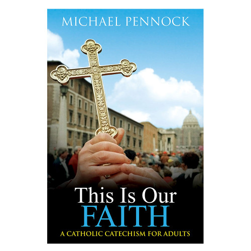 This is Our Faith: A Catholic Catechism for Adults