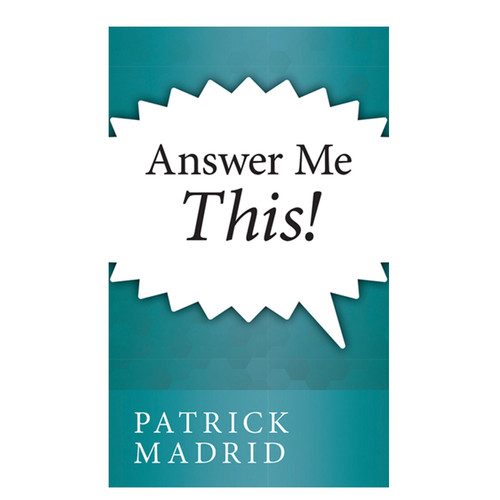 Answer Me This! By Patrick Madrid