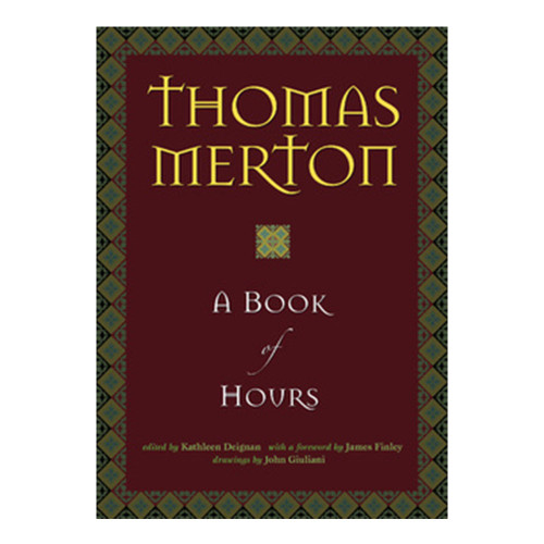 A Book of Hours - Thomas Merton Writings Edited by Kathleen Deignan