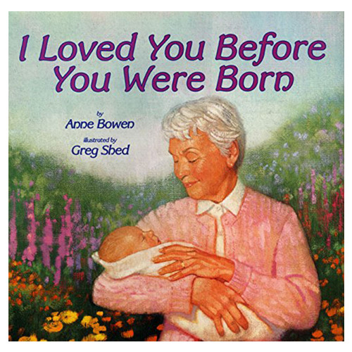 I Loved You Before You Were Born Bowen, Anne