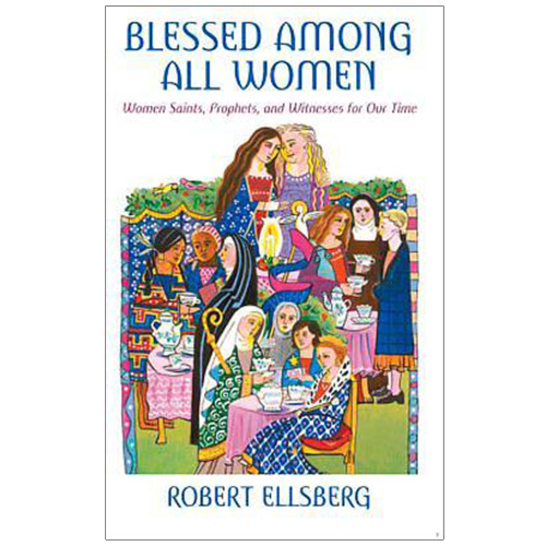 Blessed Among All Women Ellsberg, Robert