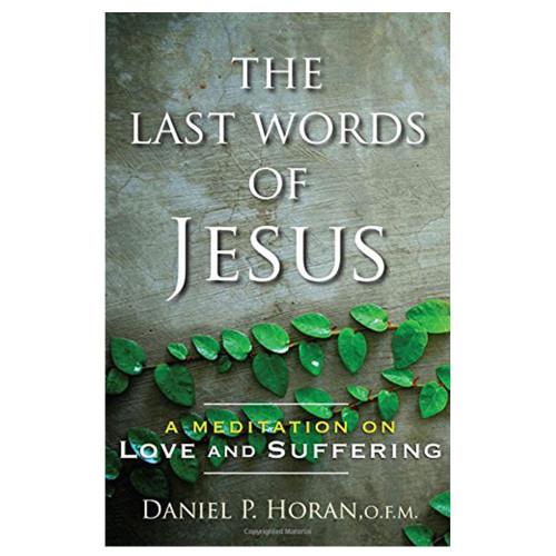 The Last Words of Jesus Horan OFM, Daniel P